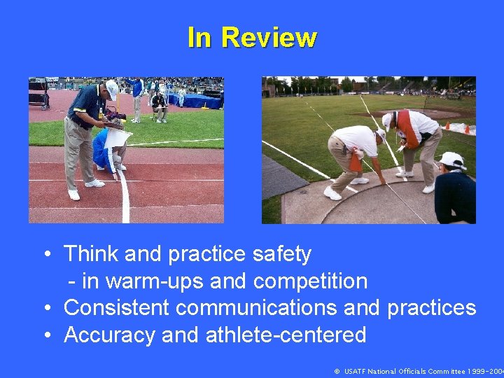 In Review • Think and practice safety - in warm-ups and competition • Consistent