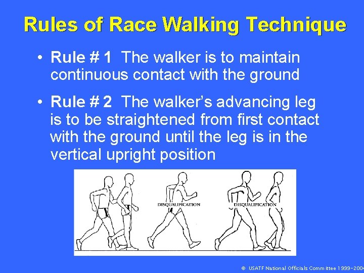 Rules of Race Walking Technique • Rule # 1 The walker is to maintain