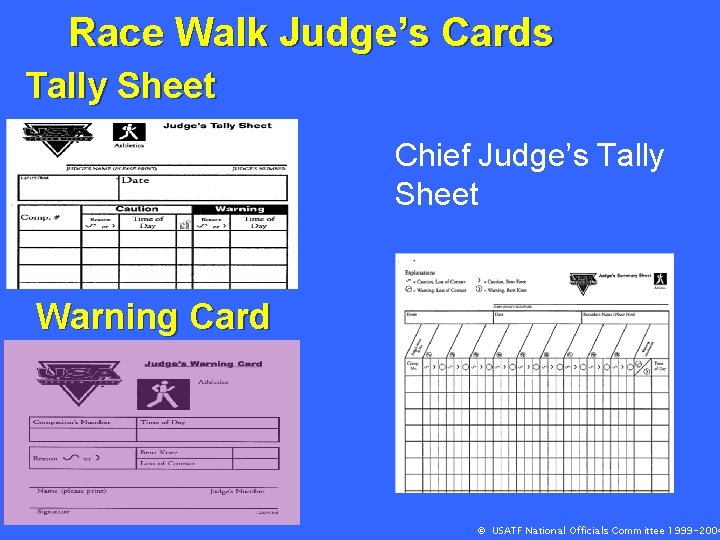 Race Walk Judge’s Cards Tally Sheet Chief Judge’s Tally Sheet Warning Card © USATF