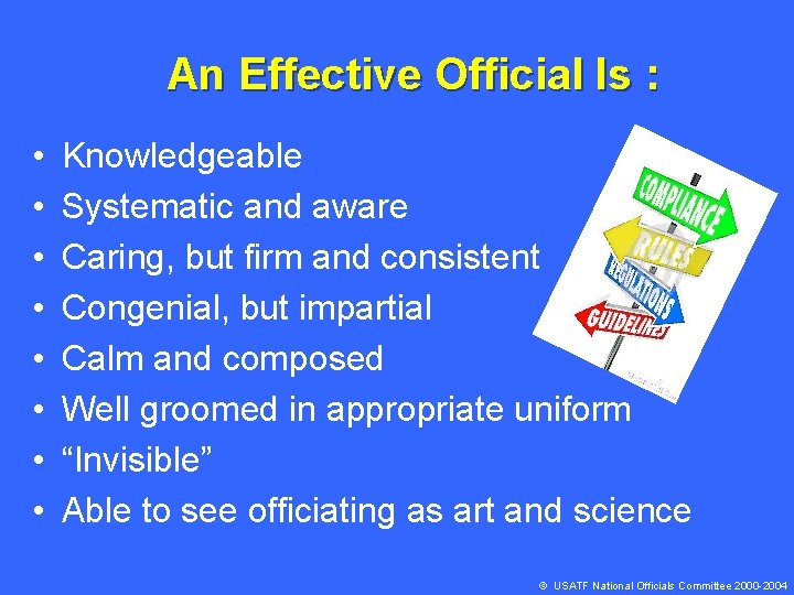 An Effective Official Is : • • Knowledgeable Systematic and aware Caring, but firm