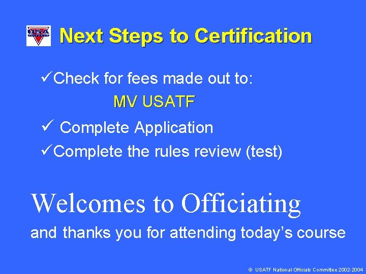 Next Steps to Certification üCheck for fees made out to: MV USATF ü Complete