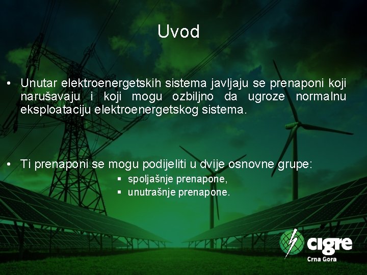 Uvod • Unutar elektroenergetskih sistema javljaju se prenaponi koji narušavaju i koji mogu ozbiljno