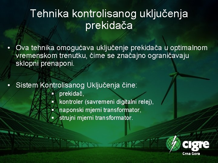 Tehnika kontrolisanog uključenja prekidača • Ova tehnika omogućava uključenje prekidača u optimalnom vremenskom trenutku,