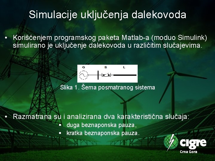 Simulacije uključenja dalekovoda • Korišćenjem programskog paketa Matlab-a (moduo Simulink) simulirano je uključenje dalekovoda