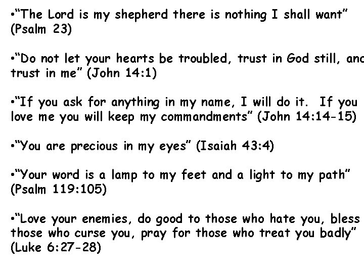  • “The Lord is my shepherd there is nothing I shall want” (Psalm