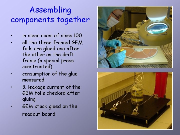 Assembling components together • • • in clean room of class 100 all the