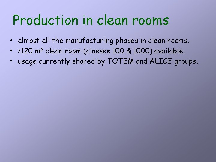 Production in clean rooms • almost all the manufacturing phases in clean rooms. •