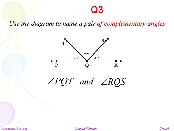 Q 3 Use the diagram to name a pair of complementary angles S T