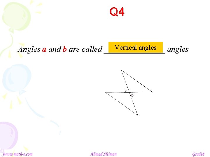 Q 4 Vertical angles Angles a and b are called ________ angles 
