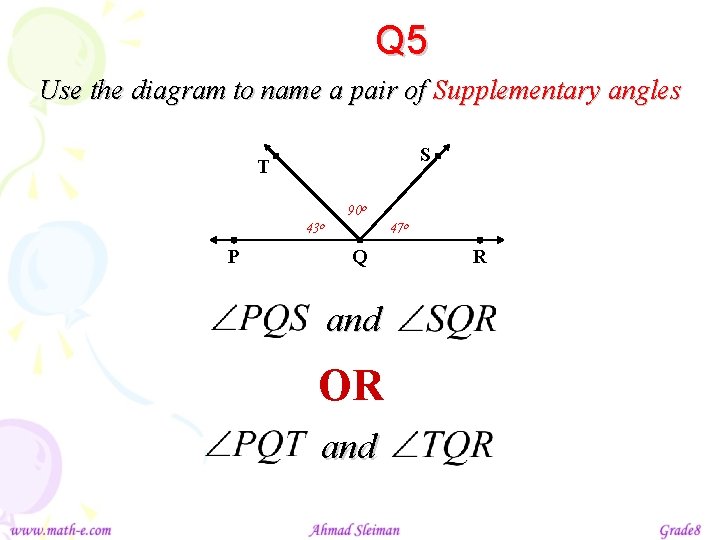 Q 5 Use the diagram to name a pair of Supplementary angles S T