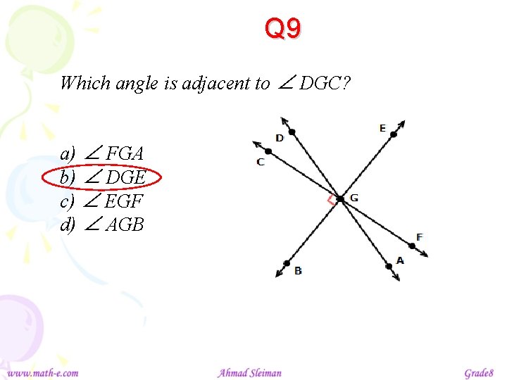 Q 9 Which angle is adjacent to ∠ DGC? a) ∠ FGA b) ∠