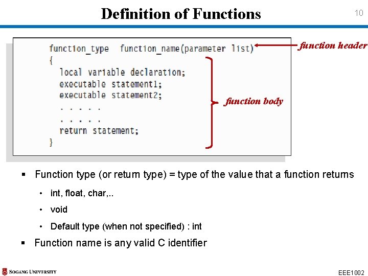 Definition of Functions 10 function header function body § Function type (or return type) Definition of Functions 10 function header function body § Function type (or return type)