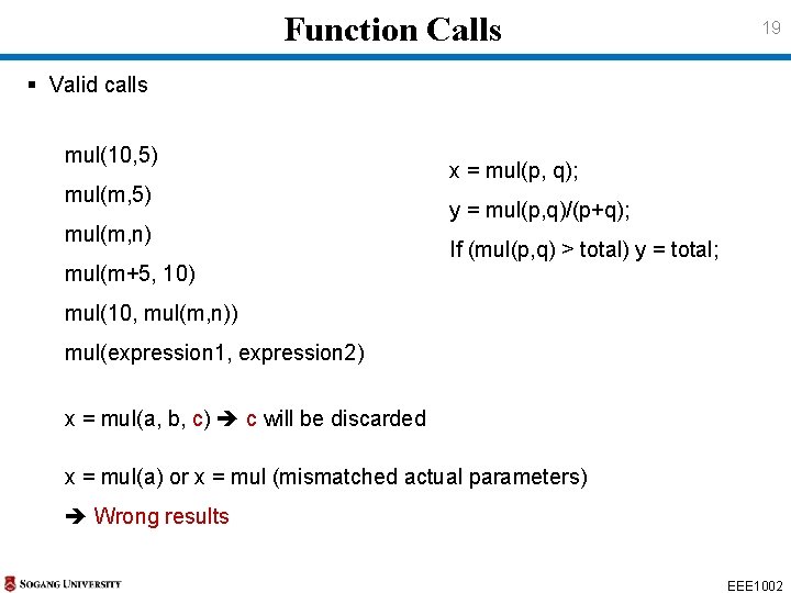 Function Calls 19 § Valid calls mul(10, 5) mul(m, n) mul(m+5, 10) x = Function Calls 19 § Valid calls mul(10, 5) mul(m, n) mul(m+5, 10) x =