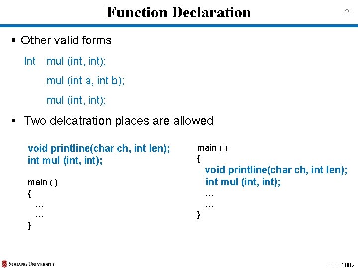 Function Declaration 21 § Other valid forms Int mul (int, int); mul (int a, Function Declaration 21 § Other valid forms Int mul (int, int); mul (int a,