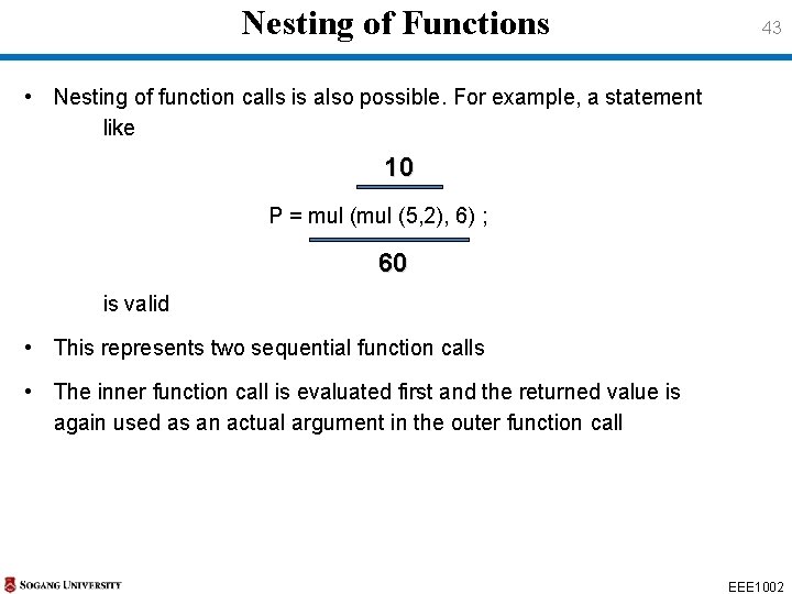 Nesting of Functions 43 • Nesting of function calls is also possible. For example, Nesting of Functions 43 • Nesting of function calls is also possible. For example,