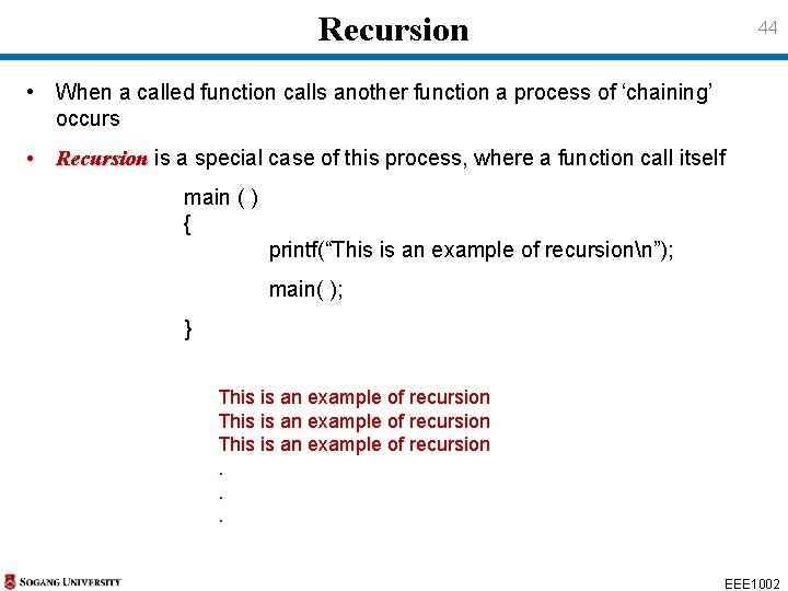 Recursion 44 • When a called function calls another function a process of ‘chaining’ Recursion 44 • When a called function calls another function a process of ‘chaining’