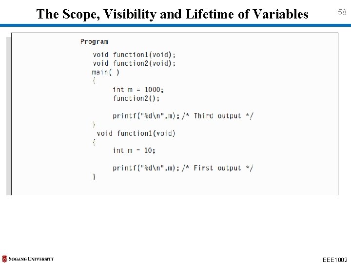The Scope, Visibility and Lifetime of Variables 58 EEE 1002 The Scope, Visibility and Lifetime of Variables 58 EEE 1002
