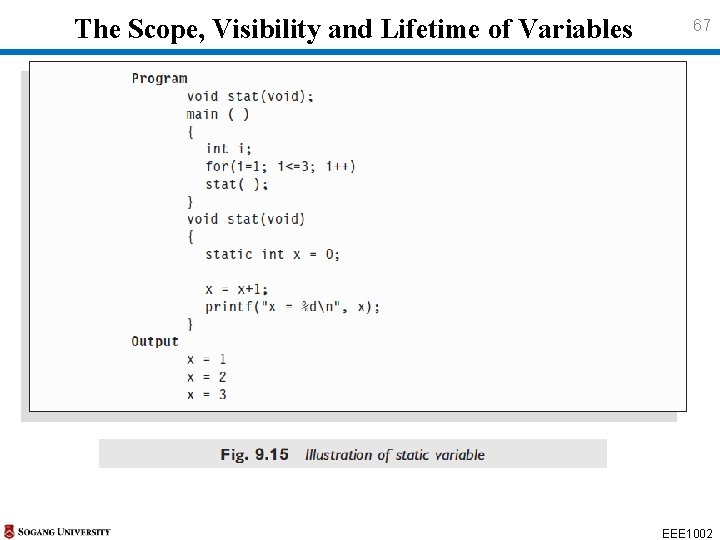 The Scope, Visibility and Lifetime of Variables 67 EEE 1002 The Scope, Visibility and Lifetime of Variables 67 EEE 1002