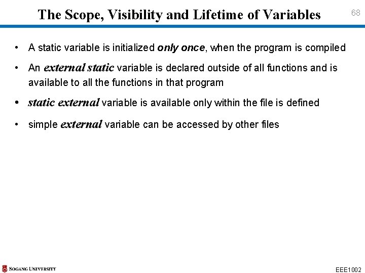 The Scope, Visibility and Lifetime of Variables 68 • A static variable is The Scope, Visibility and Lifetime of Variables 68 • A static variable is