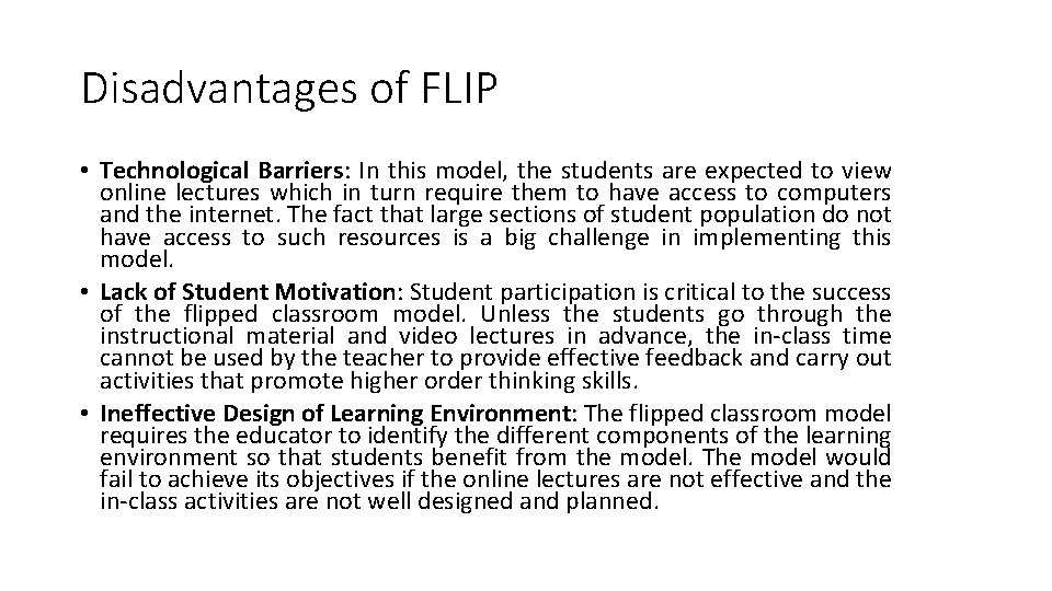 Disadvantages of FLIP • Technological Barriers: In this model, the students are expected to