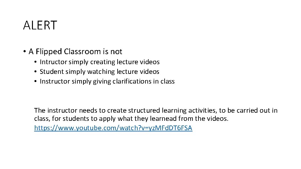 ALERT • A Flipped Classroom is not • Intructor simply creating lecture videos •