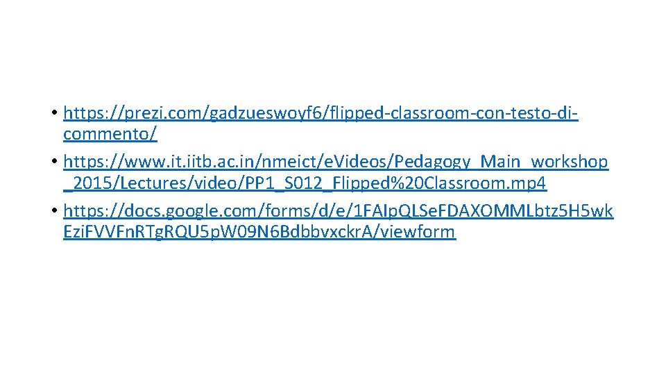  • https: //prezi. com/gadzueswoyf 6/flipped-classroom-con-testo-dicommento/ • https: //www. it. iitb. ac. in/nmeict/e. Videos/Pedagogy_Main_workshop