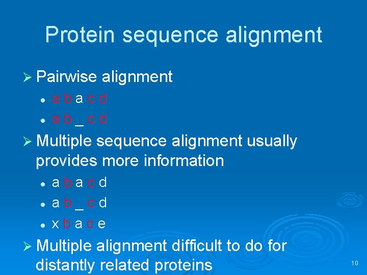 Protein sequence alignment Ø Pairwise alignment l l abacd ab_cd Ø Multiple sequence alignment