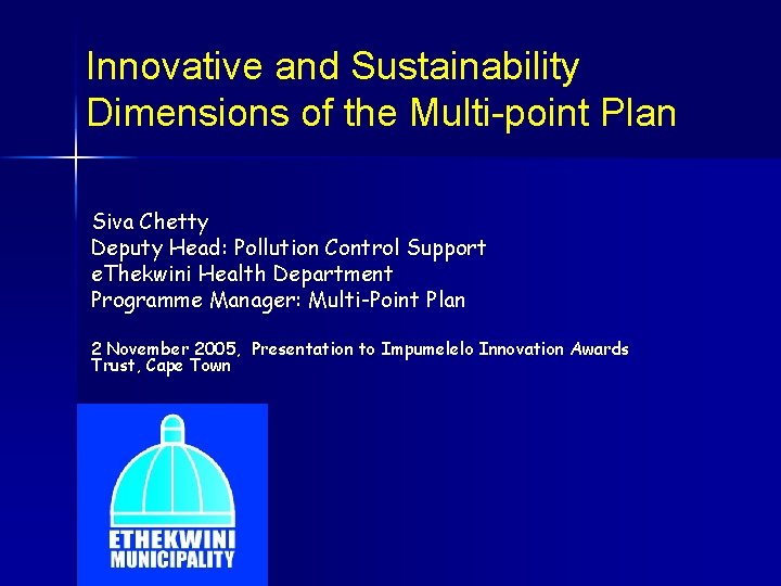 Innovative and Sustainability Dimensions of the Multi-point Plan Siva Chetty Deputy Head: Pollution Control
