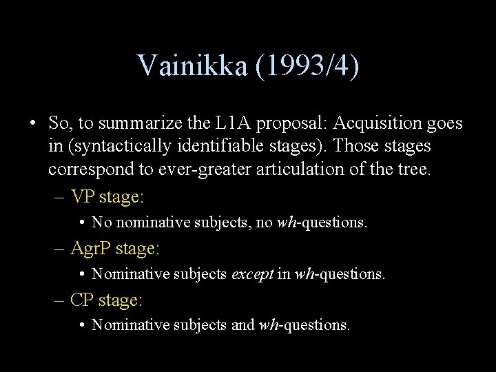 Vainikka (1993/4) • So, to summarize the L 1 A proposal: Acquisition goes in