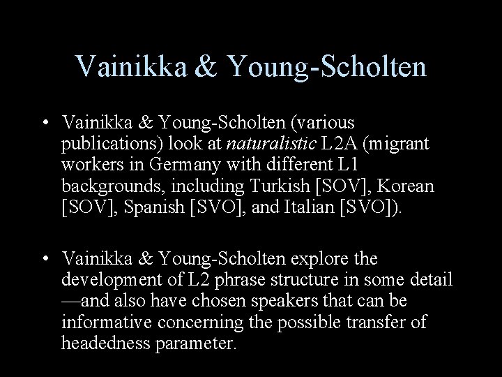 Vainikka & Young-Scholten • Vainikka & Young-Scholten (various publications) look at naturalistic L 2