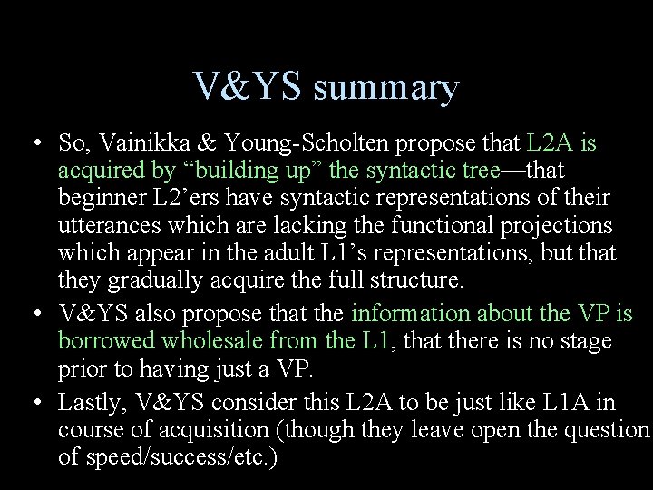 V&YS summary • So, Vainikka & Young-Scholten propose that L 2 A is acquired