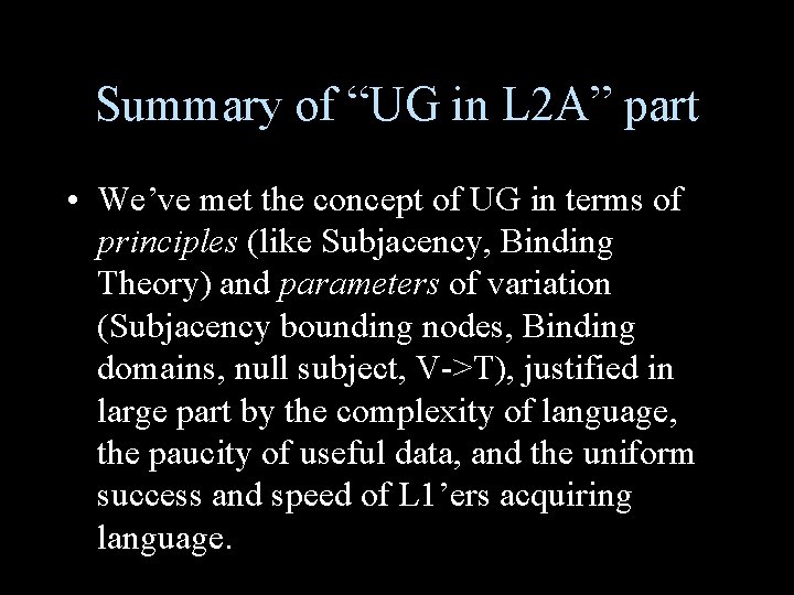 Summary of “UG in L 2 A” part • We’ve met the concept of
