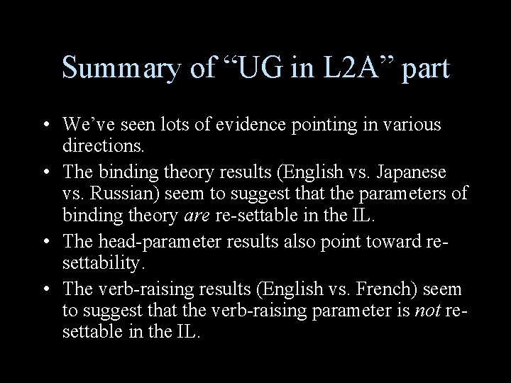 Summary of “UG in L 2 A” part • We’ve seen lots of evidence
