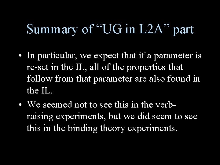 Summary of “UG in L 2 A” part • In particular, we expect that