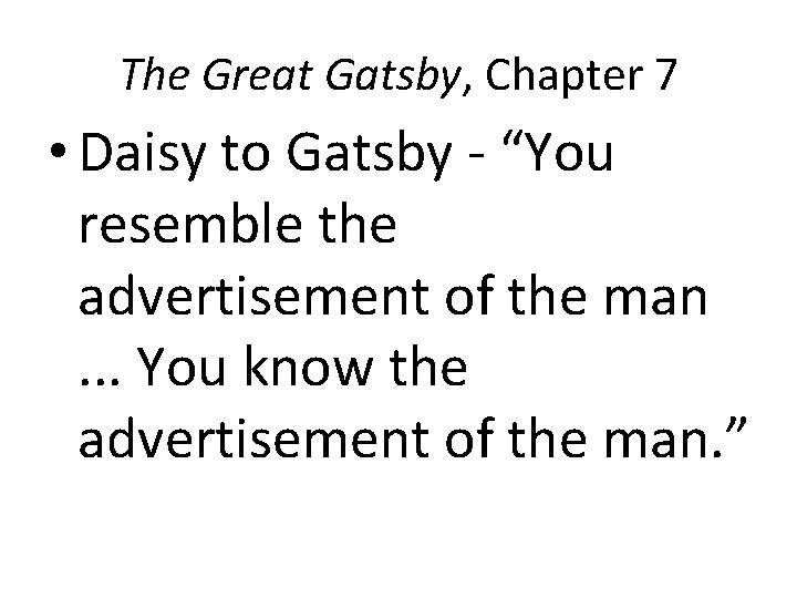 The Great Gatsby, Chapter 7 • Daisy to Gatsby - “You resemble the advertisement