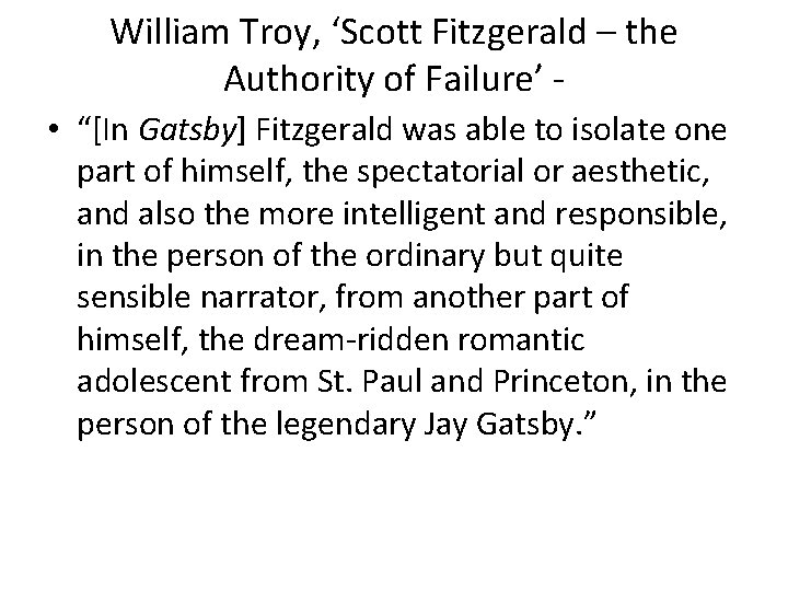 William Troy, ‘Scott Fitzgerald – the Authority of Failure’ • “[In Gatsby] Fitzgerald was