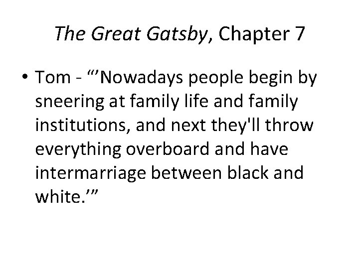 The Great Gatsby, Chapter 7 • Tom - “’Nowadays people begin by sneering at