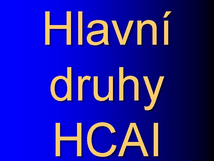 Hlavní druhy HCAI 