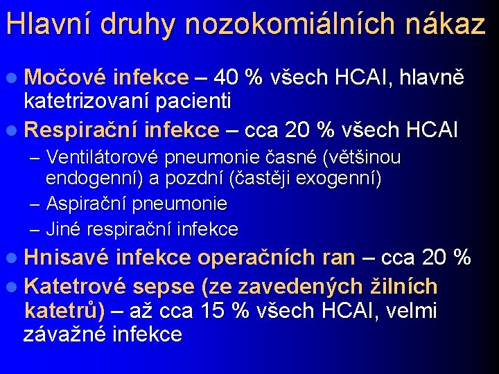 Hlavní druhy nozokomiálních nákaz l Močové infekce – 40 % všech HCAI, hlavně katetrizovaní