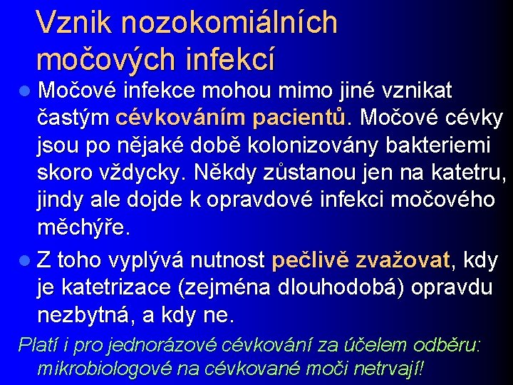 Vznik nozokomiálních močových infekcí l Močové infekce mohou mimo jiné vznikat častým cévkováním pacientů.