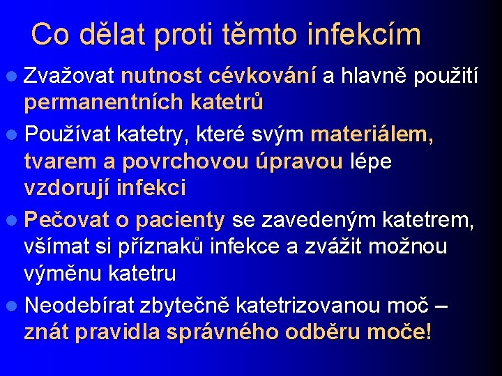 Co dělat proti těmto infekcím l Zvažovat nutnost cévkování a hlavně použití permanentních katetrů