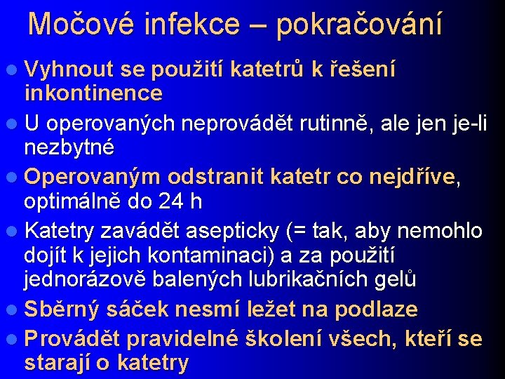 Močové infekce – pokračování l Vyhnout se použití katetrů k řešení inkontinence l U