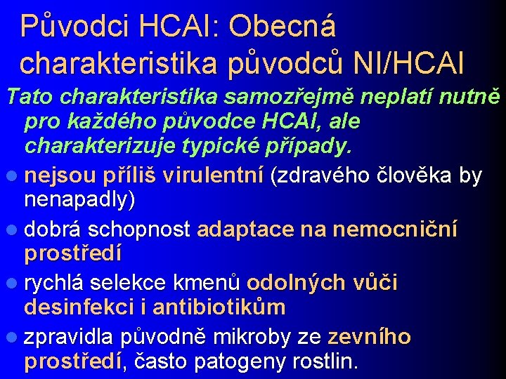 Původci HCAI: Obecná charakteristika původců NI/HCAI Tato charakteristika samozřejmě neplatí nutně pro každého původce