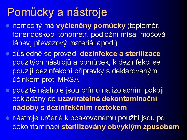 Pomůcky a nástroje l l nemocný má vyčleněny pomůcky (teploměr, fonendoskop, tonometr, podložní mísa,