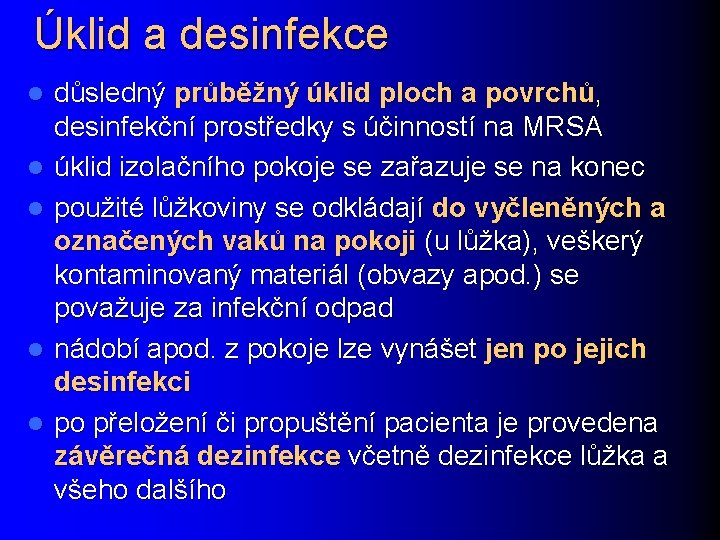 Úklid a desinfekce l l l důsledný průběžný úklid ploch a povrchů, desinfekční prostředky