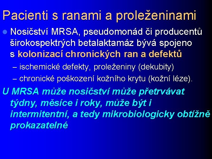 Pacienti s ranami a proleženinami l Nosičství MRSA, pseudomonád či producentů širokospektrých betalaktamáz bývá