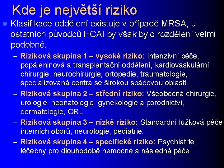 Kde je největší riziko l Klasifikace oddělení existuje v případě MRSA, u ostatních původců