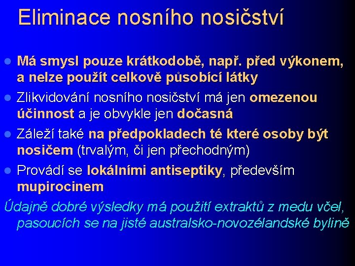 Eliminace nosního nosičství Má smysl pouze krátkodobě, např. před výkonem, a nelze použít celkově