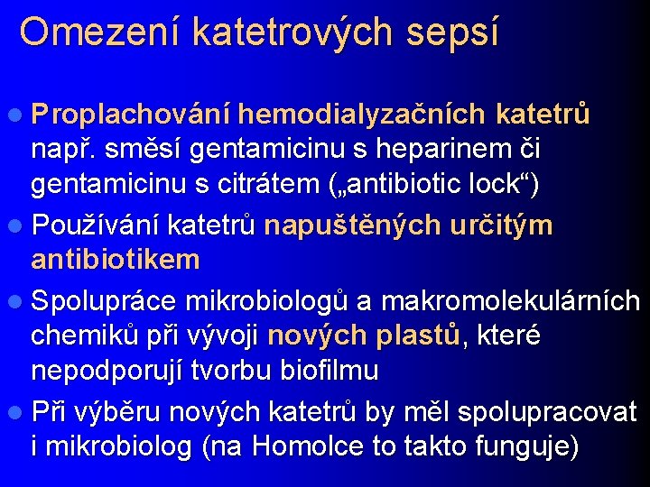 Omezení katetrových sepsí l Proplachování hemodialyzačních katetrů např. směsí gentamicinu s heparinem či gentamicinu