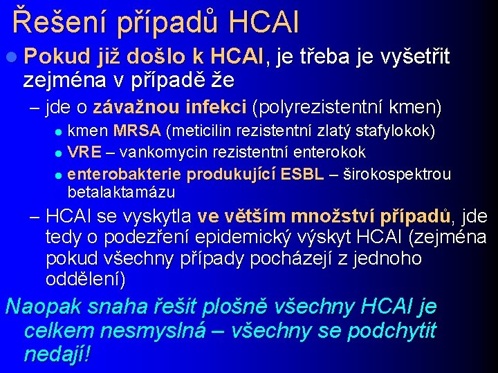 Řešení případů HCAI l Pokud již došlo k HCAI, je třeba je vyšetřit zejména